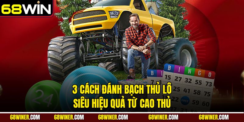 3 cách đánh bạch thủ lô siêu hiệu quả từ cao thủ