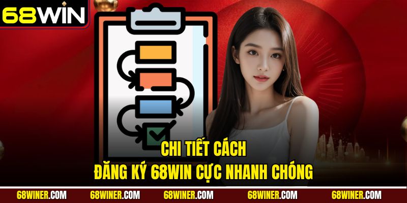 Chi tiết cách đăng ký 68win cực nhanh chóng
