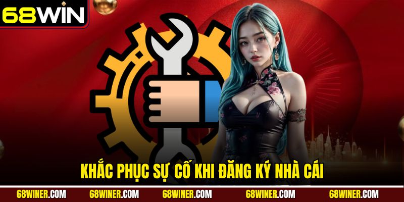 Khắc phục sự cố khi đăng ký nhà cái