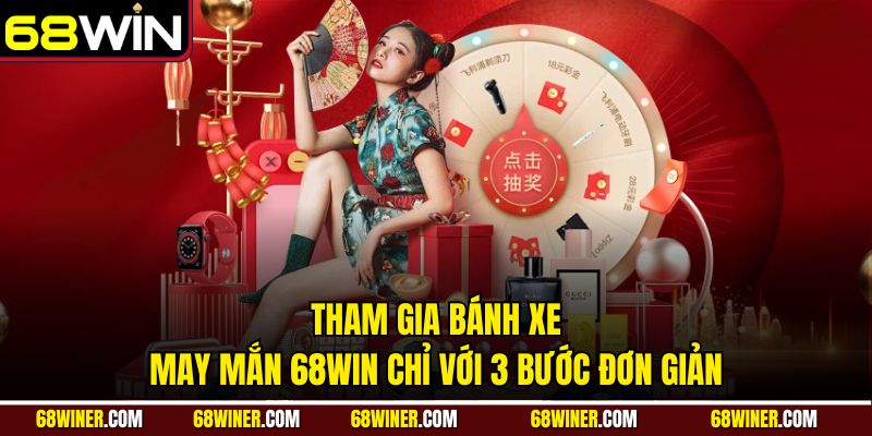 Tham gia bánh xe may mắn 68WIN chỉ với 3 bước đơn giản