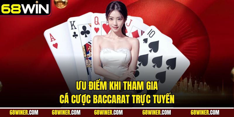 Các ưu thế khi tham gia baccarat trên nền tảng online